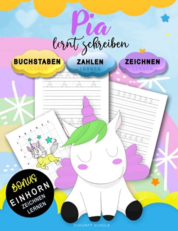 Pia Lernt Schreiben - Zahlen und Buchstaben schreiben lernen: Personalisiertes Vorschulbuch & Übungsbuch Mit BONUS: Einhorn Zeichnen Lernen (für ... Vorschulkinder ab 4+ zum Schreiben lernen)