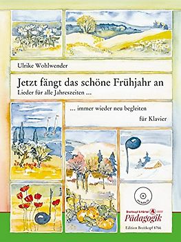 Jetzt fängt das schöne Frühjahr an - Lieder für alle Jahreszeiten, immer wieder neu begleiten für Klavier mit CD (EB 8766): Lieder für alle Jahreszeiten, immer wieder neu begleiten - mit CD