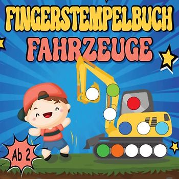 Fahrzeuge Fingerstempelbuch ab 2 Jahre: Mein erstes Fingermalbuch und Bastelbuch mit Baustelle, Bagger, Traktor, Lkw, Flugzeug, Schiff und Autos + Fingerstempelführerschein
