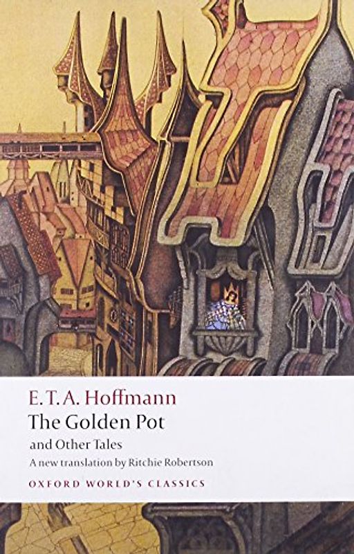 The Golden Pot and Other Tales: A New Translation by Ritchie Robertson (Oxford World's Classics) - E. T. A. Hoffmann