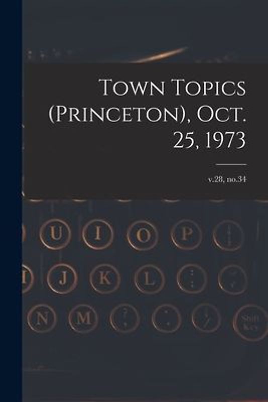 Town Topics (Princeton), Oct. 25, 1973; v.28, no.34