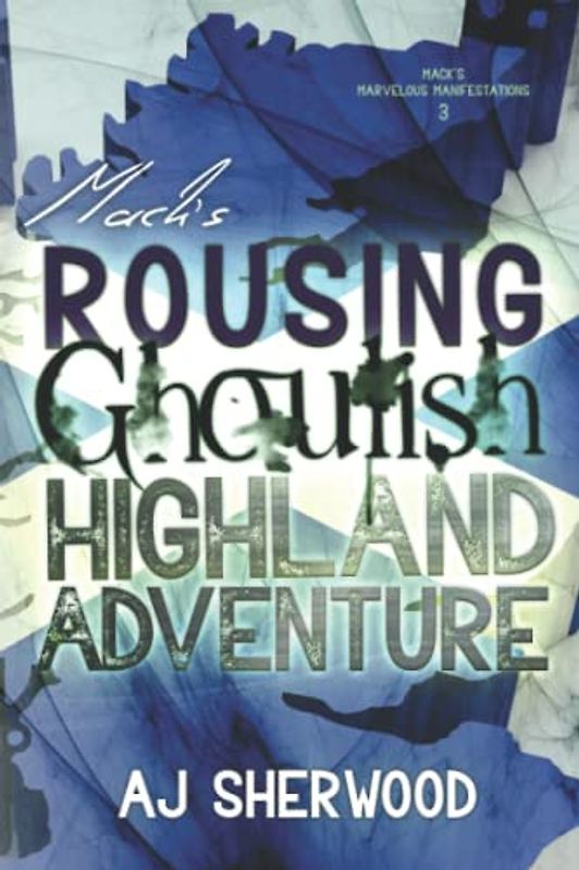 Mack's Rousing Ghoulish Highland Adventure (Mack's Marvelous Manifestations, Band 3)