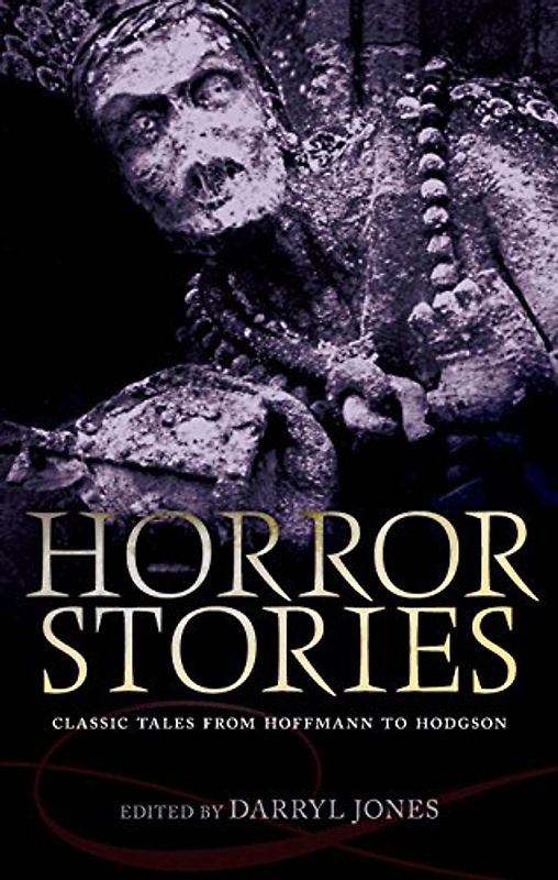 Horror Stories: Classic Tales from Hoffmann to Hodgson (Oxford World's Classics)