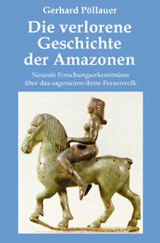 Die verlorene Geschichte der Amazonen