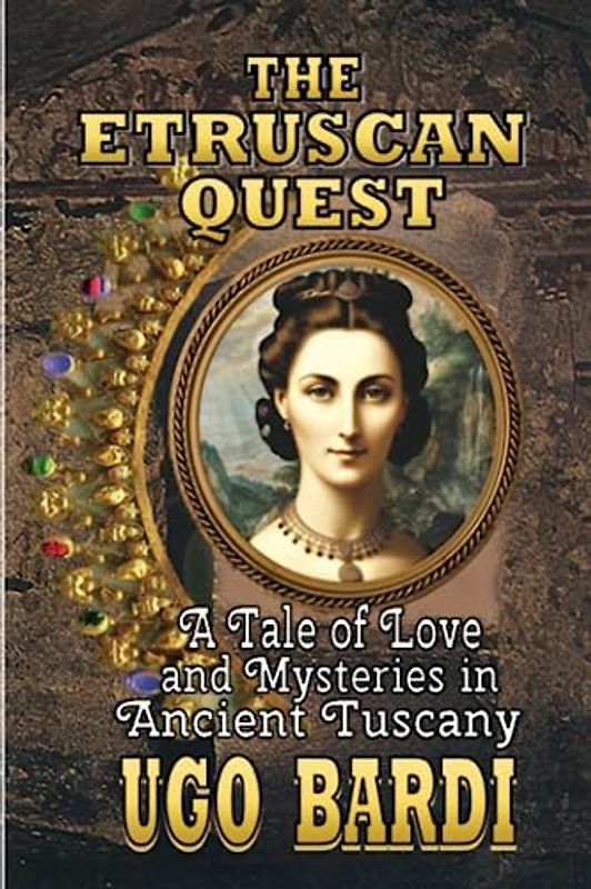 The Etruscan Quest: A Tale of Love and Mysteries in Ancient Tuscany