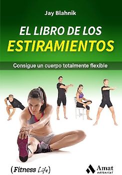 El libro de los estiramientos : consigue un cuerpo totalmente flexible