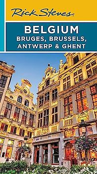 Rick Steves Belgium: Bruges, Brussels, Antwerp & Ghent (2023 Travel Guide)