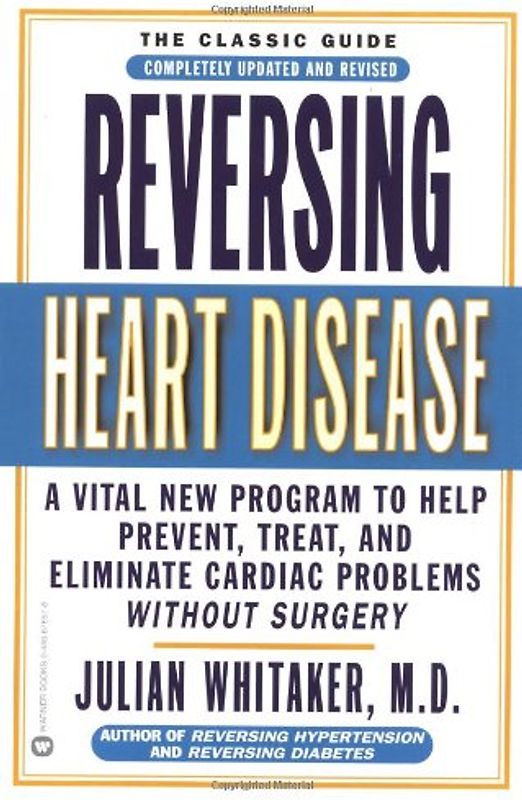 Reversing Heart Disease: A Vital New Program to Help, Treat, and Eliminate Cardiac Problems Without Surgery - Julian Whitaker