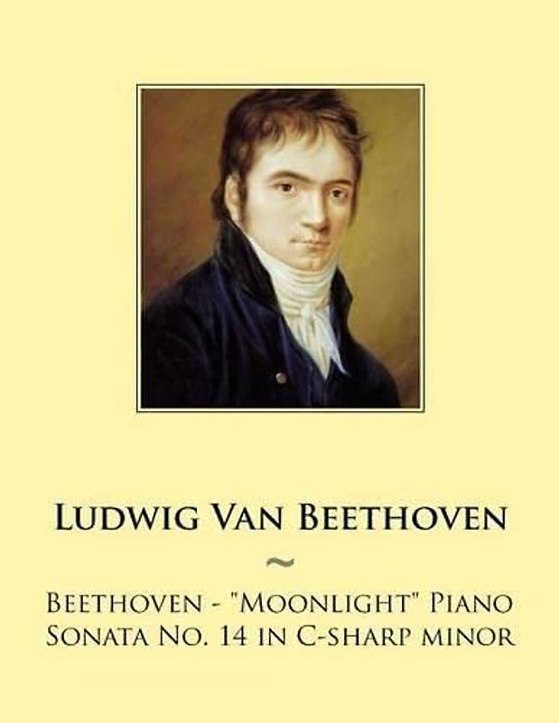 Beethoven: "Moonlight" Piano Sonata No. 14 in C-sharp minor (Piano Sonatas - Beethoven, Band 14)
