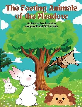 The Fasting Animals of the Meadow: An Interactive Ramadan Storybook and Gift for Kids, Engage with Cute Animal Characters Through Drawing Activities ... Values Education (Ramadan Books for Kids)