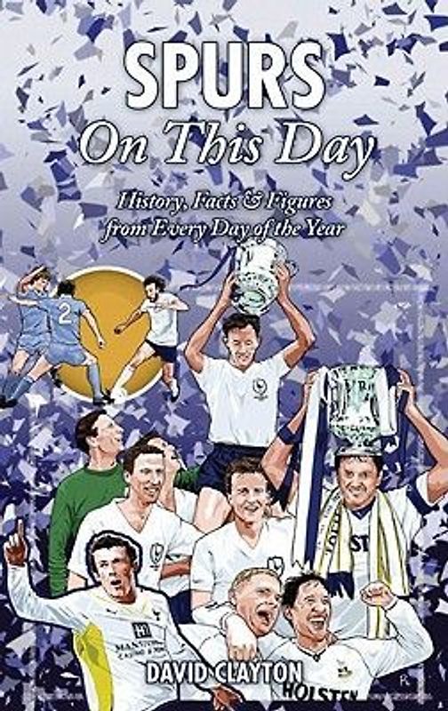 Spurs on This Day: History, Facts & Figures from Every Day of the Year