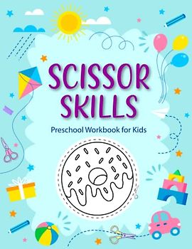 Scissor Skills Preschool Workbook for Kids: A Fun Cutting and Coloring Practice Workbook for Kids Ages 3-5