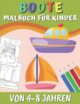 Boote Malbuch Für Kinder Von 4-8 Jahren: Färben Von Schiffe Für Jungen Und Mädchen | Ausmalbuch Für Kinder ab 4 Jahren | Entspannende Und Leicht Ausmalbare Zeichnungen Für Kleinkinder - Boot Malbuch.