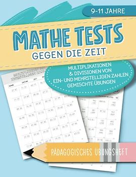 Mathe Tests gegen die Zeit - Multiplikationen & Divisionen von ein- und mehrstelligen Zahlen, gemischte Übungen - Pädagogisches Übungsheft - 9-11 Jahre