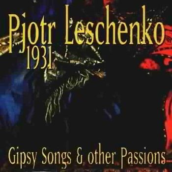 Pjotr Leschenko - Gipsy Songs & Other Passions 1931