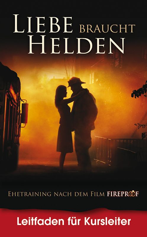 Ehetraining nach dem Film FIREPROOF (Liebe braucht Helden)