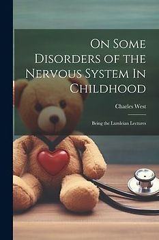 On Some Disorders of the Nervous System In Childhood: Being the Lumleian Lectures
