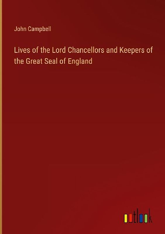 Lives of the Lord Chancellors and Keepers of the Great Seal of England