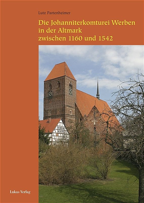 Die Johanniterkomturei Werben in der Altmark zwischen 1160 und 1542