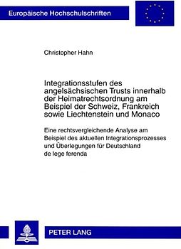 Integrationsstufen des angelsaechsischen Trusts innerhalb der Heimatrechtsordnung am Beispiel der Schweiz, Frankreich sowie Liechtenstein und Monaco