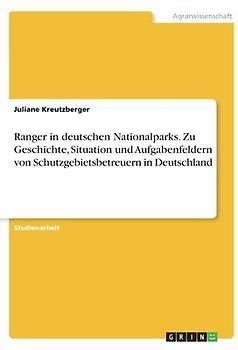 Ranger in deutschen Nationalparks. Zu Geschichte, Situation und Aufgabenfeldern von Schutzgebietsbetreuern in Deutschland