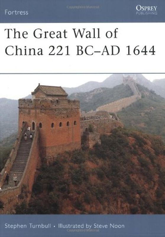 The Great Wall of China 221 BC-1644 AD (Fortress) - Stephen Turnbull
