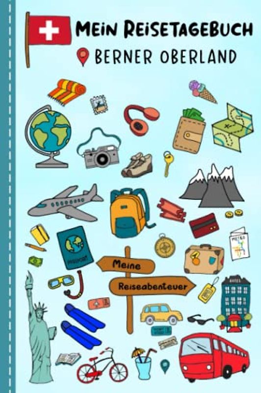 Reisetagebuch für Kinder Berner Oberland: Schweiz Urlaubstagebuch zum Ausfüllen,Eintragen,Malen,Einkleben für Ferien & Urlaub A5, Aktivitätsbuch & ... Kinder Buch für Reise & unterwegs