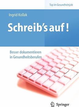 Schreib‘s auf! - Besser dokumentieren in Gesundheitsberufen