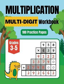 Multiplication Multi-Digit Workbook: 100 Practice Pages for Grades 3-5 with Grid Line Guides, Speed Math Drills, Timed Tests