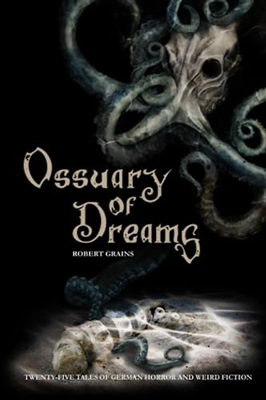 Ossuary of Dreams: Twenty-Five Tales of German Horror and Weird Fiction
