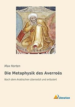 Die Metaphysik des Averroës: Nach dem Arabischen übersetzt und erläutert