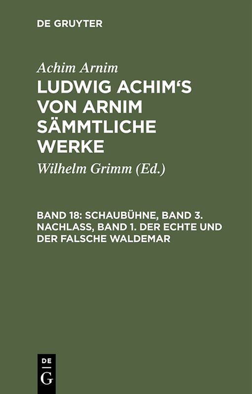 Achim Arnim: Ludwig Achim's von Arnim sämmtliche Werke / Schaubühne, Band 3. Nachlass, Band 1. Der echte und der falsche Waldemar