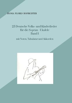 25 Deutsche Volks - und Kinderlieder für Sopran - Ukulele Band 1