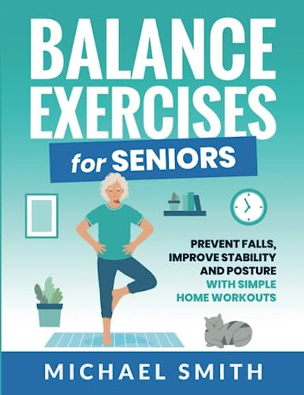 Balance Exercises for Seniors: Prevent Falls, Improve Stability and Posture with Simple Home Workouts (Health & Fitness)