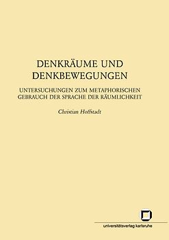 Denkräume und Denkbewegungen : Untersuchungen zum metaphorischen Gebrauch der Sprache der Räumlichkeit