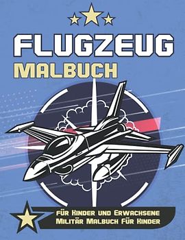 Flugzeug malbuch für kinder und erwachsene, militär malbuch für kinder.: Militär Malbuch Für Kinder. Malbuch flugzeuge kinder ab 6. Anti-Stress ... und Lustiges Malbuch für Jugendliche, Mädchen