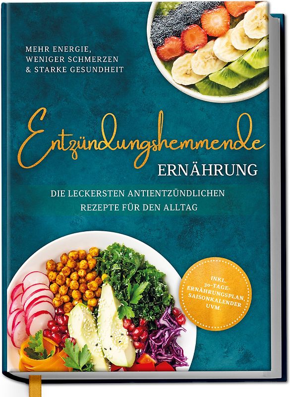 Entzündungshemmende Ernährung - Mehr Energie, weniger Schmerzen & starke Gesundheit: Die leckersten antientzündlichen Rezepte für den Alltag - inkl. 30-Tage-Ernährungsplan, Saisonkalender uvm.