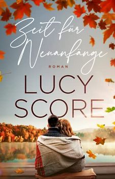 Zeit für Neuanfänge: Ein Second Chance Liebesroman (Eine Kleinstadt zum Verlieben, Band 2)