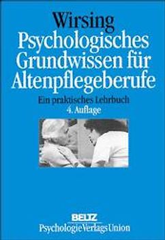 Psychologisches Grundwissen für Altenpflegeberufe. Ein praktisches Lehrbuch