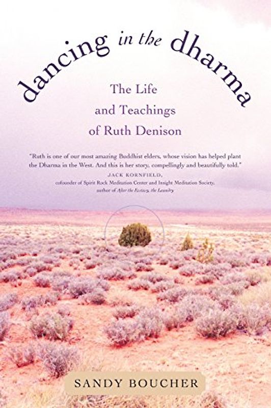 Dancing in the Dharma: The Life and Teachings of Ruth Denison - Sandy Boucher