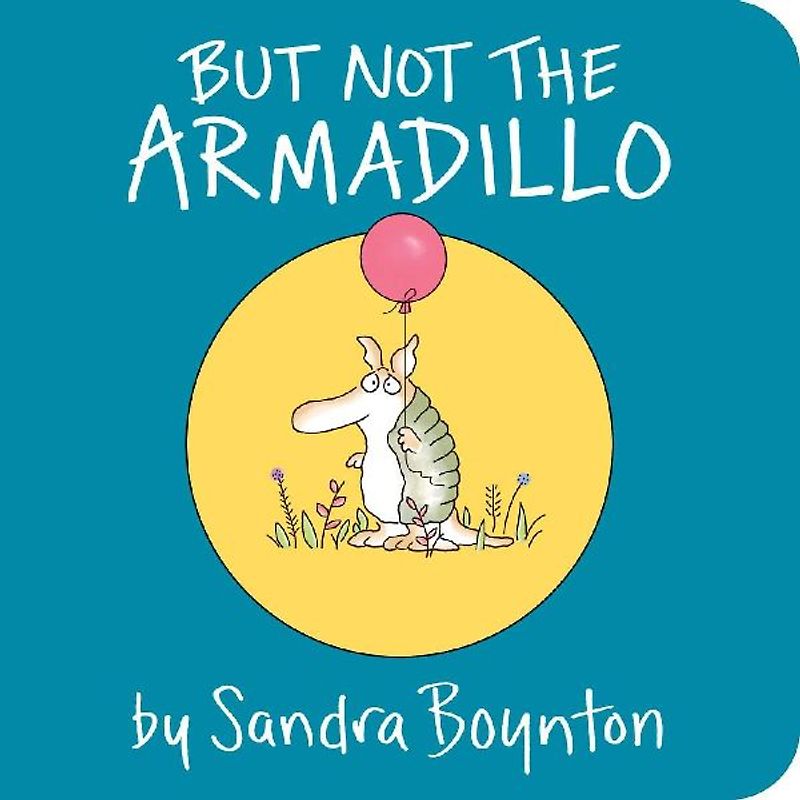 But Not the Armadillo (Sandra Boynton Board Books)