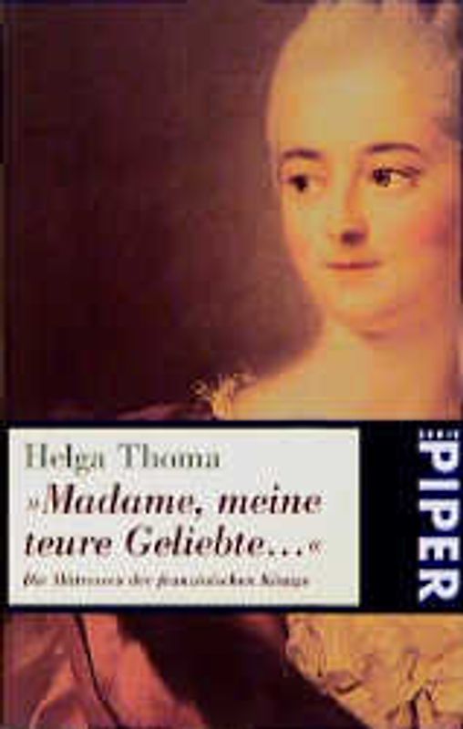 "Madame, meine teure Geliebte".... Die Mätressen der französischen Könige