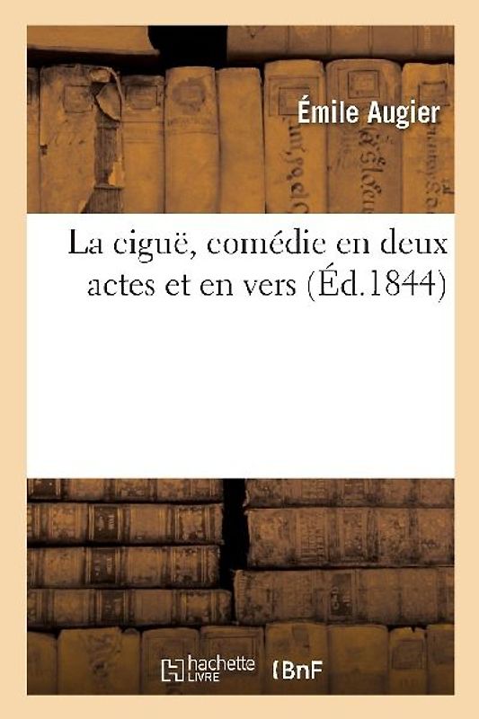La Ciguë, Comédie En Deux Actes Et En Vers