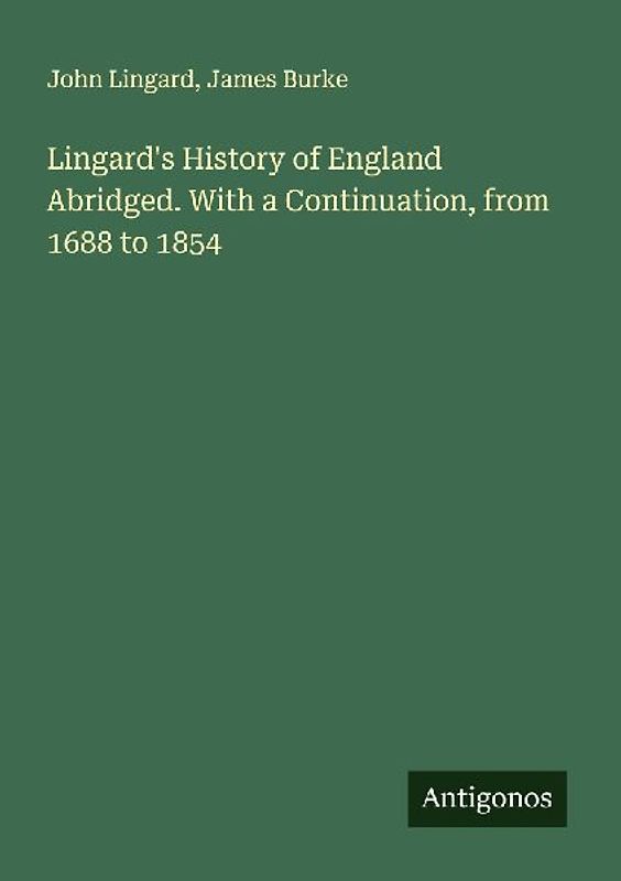 Lingard's History of England Abridged. With a Continuation, from 1688 to 1854
