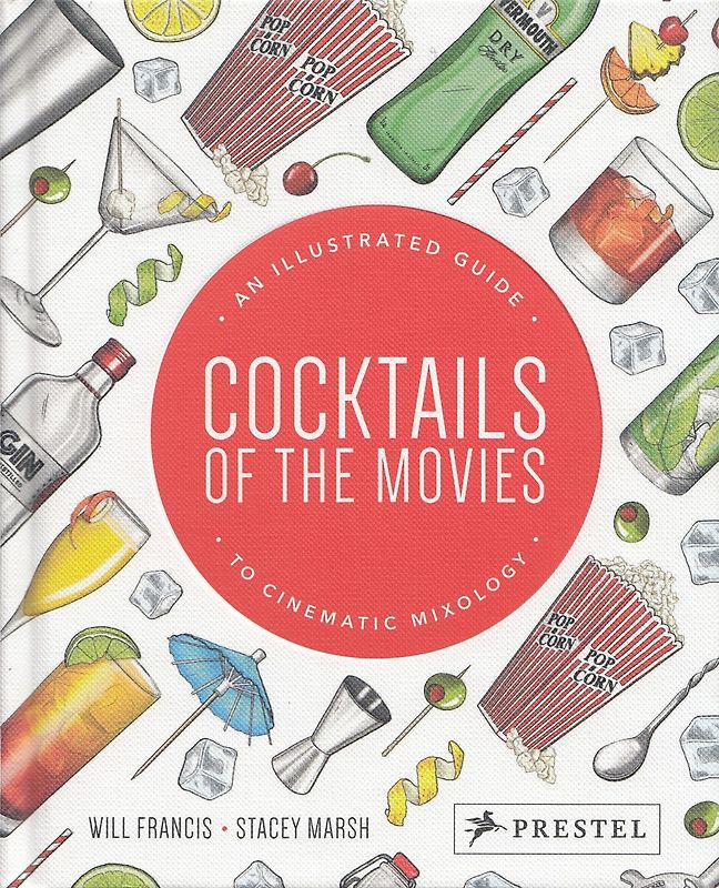 Cocktails of the Movies: An Illustrated Guide to Cinematic Mixology - Will Francis [Hardcover]