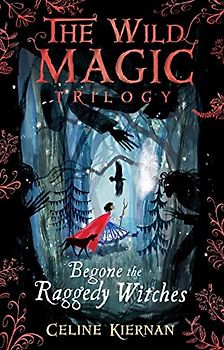 Begone the Raggedy Witches (The Wild Magic Trilogy, Book One)