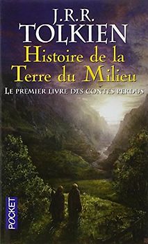 Histoire de la Terre du Milieu, Tome 1 : Le livre des contes perdus - Tolkien, J-R-R