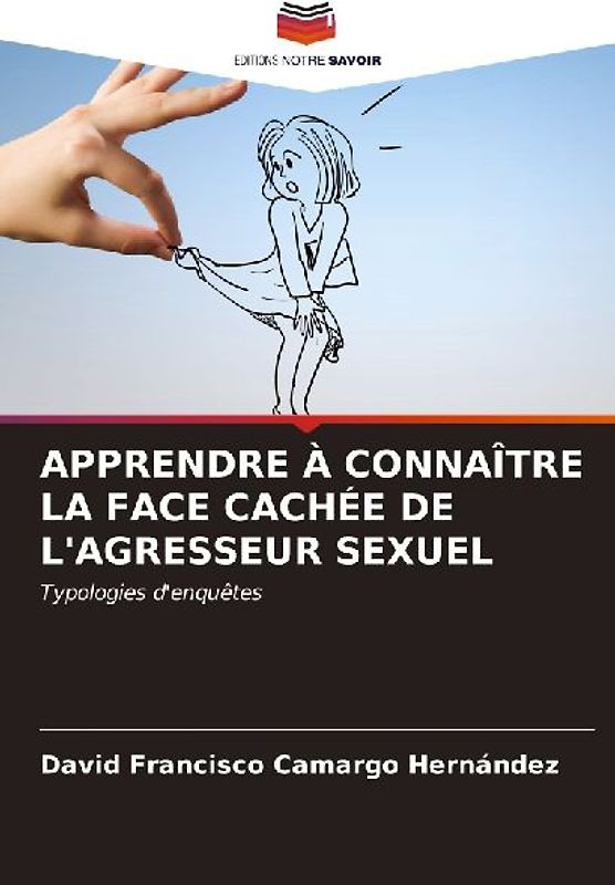 APPRENDRE À CONNAÎTRE LA FACE CACHÉE DE L'AGRESSEUR SEXUEL