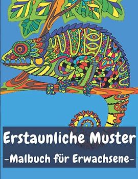 Erstaunliche Muster: Malbuch für Erwachsene, erstaunliche Muster Malbuch Erwachsene, Entspannendes Malbuch für Erwachsene mit tollen Mandala-Mustern und Tieren.