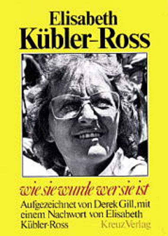 Elisabeth Kübler-Ross. Wie sie wurde wer sie ist